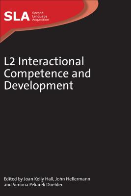 L2 Interactional Competence Developmenhb - Hall, Joan Kelly (Editor), and Hellermann, John (Editor), and Pekarek Doehler, Simona (Editor)