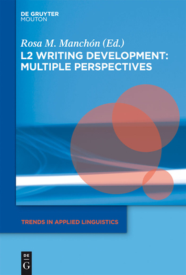 L2 Writing Development: Multiple Perspectives - Manchn, Rosa (Editor)