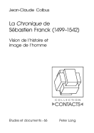 La Chronique? de S?bastien Franck (1499-1542): Vision de l'Histoire Et Image de l'Homme