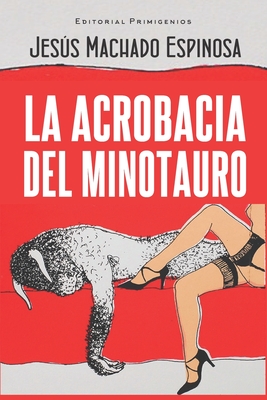 La acrobacia del minotauro - Esquivel Guerra, Carlos (Foreword by), and Snchez, Norge (Introduction by), and Casanova Ealo, Eduardo Ren? (Editor)