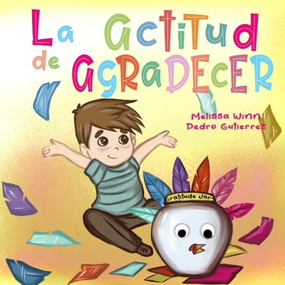 La Actitud de Agradecer: Libros de Accion de Gracias Para Ninos, Cuentos Infantiles en Espaol Para Nios de 2 a 4, Books in Spanish for Kids - Gutierrez, Pedro, and Winn, Melissa