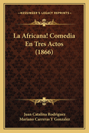 La Africana! Comedia En Tres Actos (1866)