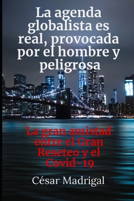 La agenda globalista es real, provocada por el hombre y peligrosa: La gran amistad entre el Gran Reseteo y el Covid-19 - Madrigal, C?sar