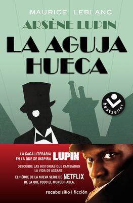 La Aguja Hueca: Descubre Las Historias Que Cambiaron La Vida de Assane / The Hol Low Needle: The Further Adventures of Arsne Lupin - LeBlanc, Maurice, and Garza, Lorenzo (Translated by)