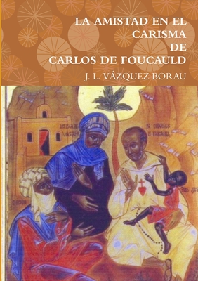 La Amistad En El Carisma de Carlos de Foucauld - Vzquez Borau, J L