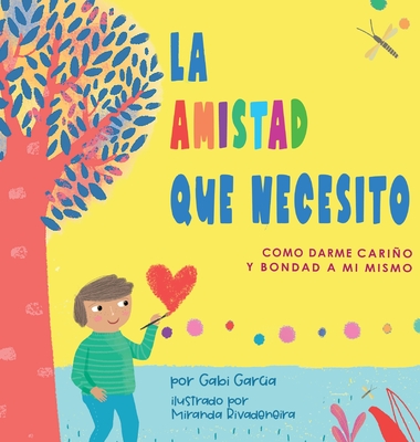 La Amistad Que Necesito: Como Darme Cario Y Bondad A Mi Mismo - Garcia, Gabi