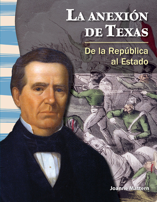 La Anexi?n de Texas: de la Repblica Al Estado - Mattern, Joanne