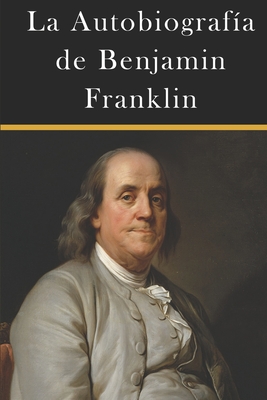 La Autobiografa de Benjamin Franklin - de la Sierra, Joaquin (Translated by), and Franklin, Benjamin