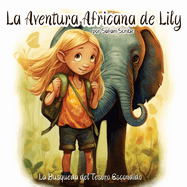 La Aventura Africana de Lily: Un Emocionante Viaje de Valenta, Bondad y Autodescubrimiento para Jvenes Exploradores de 5 a 7 Aos