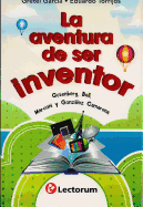 La Aventura de Ser Inventor (the Adventure of Being an Inventor): Gutenberg, Bell, Marconi y Gonzalez Camarena