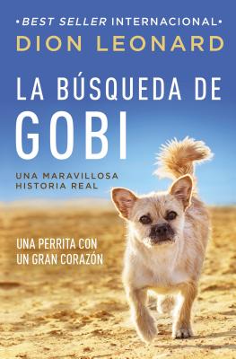 La Bsqueda de Gobi: Una Perrita Con Un Gran Corazn (Una Maravillosa Historia Real) - Leonard, Dion