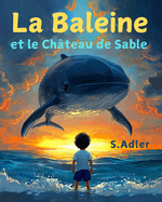 La Baleine et le Ch?teau de Sable: Livres en fran?ais pour enfants, conte d'aventures pour d?butants en lecture des premi?res classes.