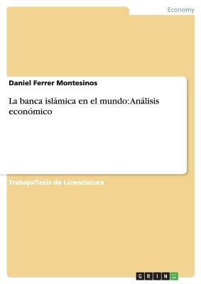 La Banca Islamica En El Mundo: Analisis Economico - Ferrer Montesinos, Daniel