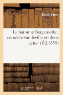 La Baronne Bergamotte: Comdie-Vaudeville En Deux Actes