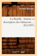 La Bastille: Histoire Et Description Des B?timents (?d.1893)