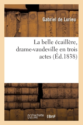 La belle ?caill?re, drame-vaudeville en trois actes - De Lurieu, Gabriel, and Th?aulon, Emmanuel