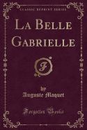 La Belle Gabrielle (Classic Reprint)