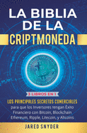 La Biblia de la Criptomoneda: 3 Libros en 1: Los Principales Secretos Comerciales para que los Inversores tengan Exito Financiero con Bitcoin, Blockchain Ethereum, Ripple Litecoin y todas las Altcoins