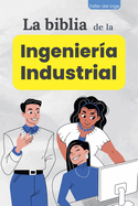 La biblia de la Ingenier?a Industrial