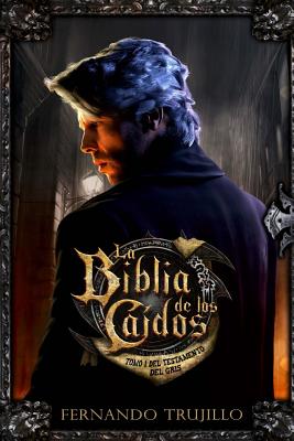 La Biblia de los Ca?dos. Tomo 1 del testamento del Gris - Garcia Bautista, Nieves (Editor), and Trujillo, Fernando