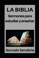 La Biblia: Sermones para estudiar y ensear: Estudios bblicos para predicar