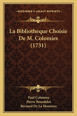 La Bibliotheque Choisie de M. Colomies (1731) - Colomies, Paul, and Bourdelot, Pierre, and Monnoye, Bernard De La