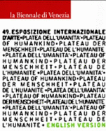 La Biennale Di Venezia: 49. Esposizione Internazionale D'Arte: Platea Dell'umanita = Plateau of Humankind
