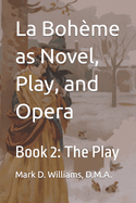 La Boh?me as Novel, Play, and Opera: Book 2: The Play