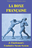 La Boxe Fran?aise: J. Charlemont's combative Savate method