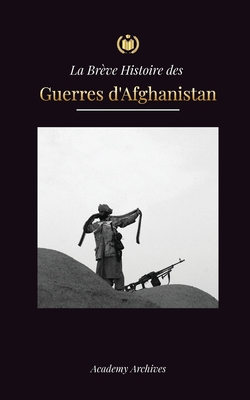 La Br?ve Histoire des Guerres d'Afghanistan (1970-1991): L'op?ration ...