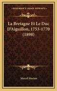La Bretagne Et Le Duc D'Aiguillon, 1753-1770 (1898)