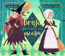 La Bruja Que No Quer?a Una Escoba (de Las de Barrer) / The Witch Who Did Not WAN T a Broom, (Not the Sweeping Kind)