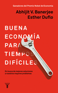 La Buena Economa Para Tiempos Difciles / Good Economics for Hard Times