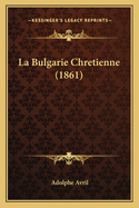 La Bulgarie Chretienne (1861)