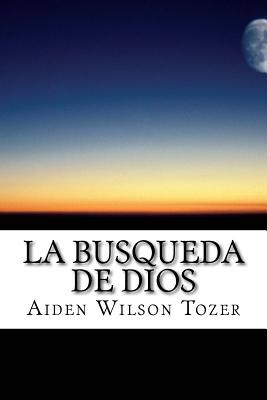 La Busqueda de Dios: Cubierta Solar, Libro Clsico Sobre Religi?n Y Espiritualidad - Clasico Cristiano, and Aiden Wilson Tozer