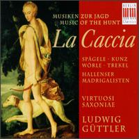 La Caccia: Music Of The Hunt - Claudia Kunz (soprano); Mona Spagele (soprano); Robert Worle (tenor); Roman Trekel (bass); Virtuosi Saxoniae;...