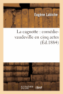 La Cagnotte: Comdie-Vaudeville En Cinq Actes: Reprsente Pour La Premire Fois: Sur Le Thtre Du Palais-Royal, 22 Fvrier 1864