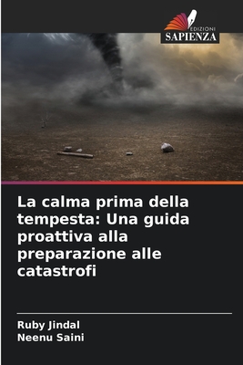 La calma prima della tempesta: Una guida proattiva alla preparazione alle catastrofi - Jindal, Ruby, and Saini, Neenu