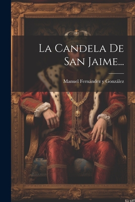 La Candela De San Jaime... - Manuel Fernndez Y Gonzlez (Creator)