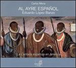 La Cantada espaola en Amrica - Al Ayre Espaol; Carlos Mena (counter tenor); Eduardo Lpez Banzo (harpsichord)