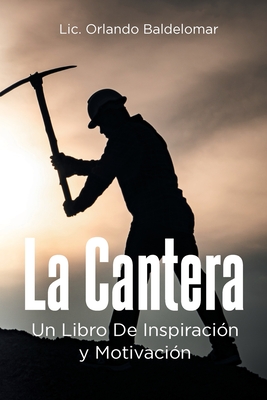 La Cantera: Un Libro De Inspiracin y Motivacin - Baldelomar, LIC Orlando