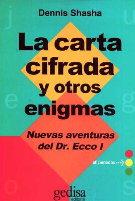 La Carta Cifrada y Otros Enigmas: Nuevas Aventuras del Dr. Ecco I - Shasha, Dennis Elliott