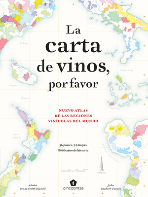 La Carta de Vinos, Por Favor. 2a Ed.: Nuevo Atlas de Las Regiones Vincolas del Mundo - Grant Smith Bianchi, Adrien, and Gaubert-Turpin, Jules