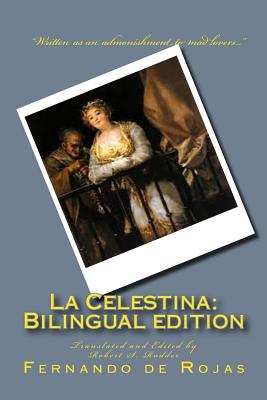 La Celestina: Bilingual edition: Tragicomedia de Calisto y Melibea - Rudder, Robert S (Editor), and Rojas, Fernando de