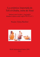 La Ceramica Importada De Tell El-Ghaba Norte De Sinai: Interacciones locales y regionales durante la epoca saita (siglos VII-VI a.C.)