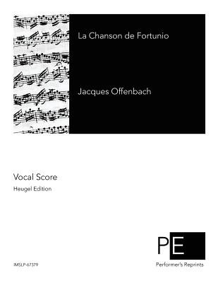 La Chanson de Fortunio - Cremieux, Hector-Jonathan, and Halevy, Ludovic, and Musset, Alfred De