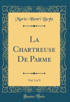 La Chartreuse de Parme, Vol. 2 of 3 (Classic Reprint) - Beyle, Marie-Henri