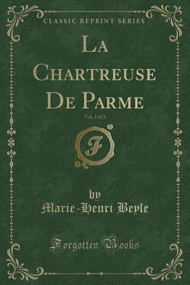 La Chartreuse de Parme, Vol. 3 of 3 (Classic Reprint) - Beyle, Marie-Henri