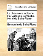 La chaumiere indienne. Par Jacques-Bernardin-Henri de Saint-Pierre.