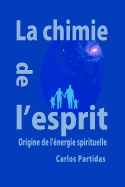 La Chimie de l'Esprit: Origine de l'?nergie Spirituelle